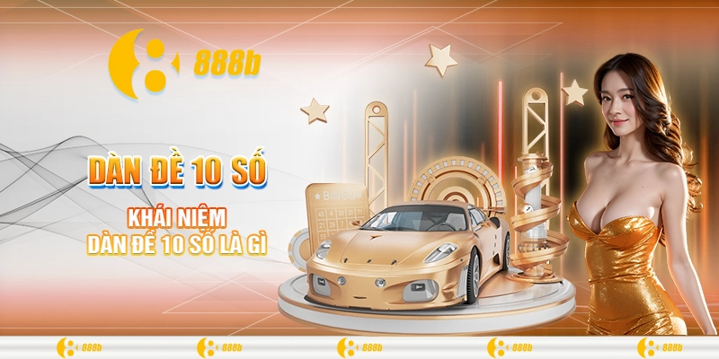 888B Chia Sẻ Bí Quyết Soi Cầu Dàn Đề 10 Số Thắng Lớn 1 Khái niệm dàn đề 10 số là gì