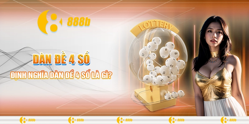 Khám Phá Thủ Thuật Soi Cầu Dàn Đề 4 Số Hiệu Quả Cùng 888B 1 Định nghĩa dàn đề 4 số là gì?