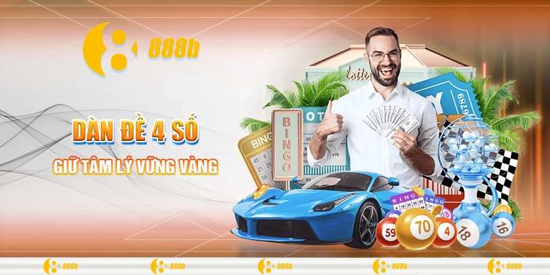 Khám Phá Thủ Thuật Soi Cầu Dàn Đề 4 Số Hiệu Quả Cùng 888B 4 Giữ tâm lý vững vàng