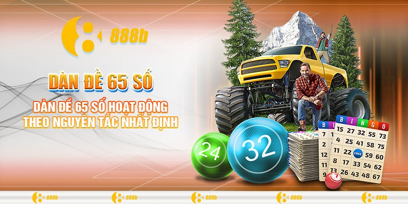 Dàn Đề 65 Số - Nơi Đánh Thức Mọi Giới Hạn Cá Cược Tại 888B 2 Dàn đề 65 số hoạt động theo nguyên tắc nhất định