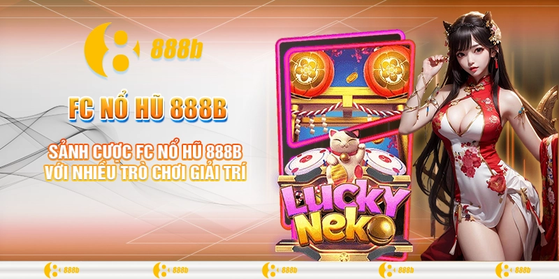 FC Nổ Hũ 888B - Trúng Lớn Mỗi Ngày, Thưởng Không Giới Hạn 1 Sảnh cược FC nổ hũ 888B với nhiều trò chơi giải trí