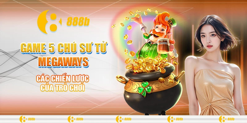 Game 5 Chú Sư Tử Megaways: Thử Vận May Nhận Ngay Phần Thưởng 3 Các chiến lược của trò chơi