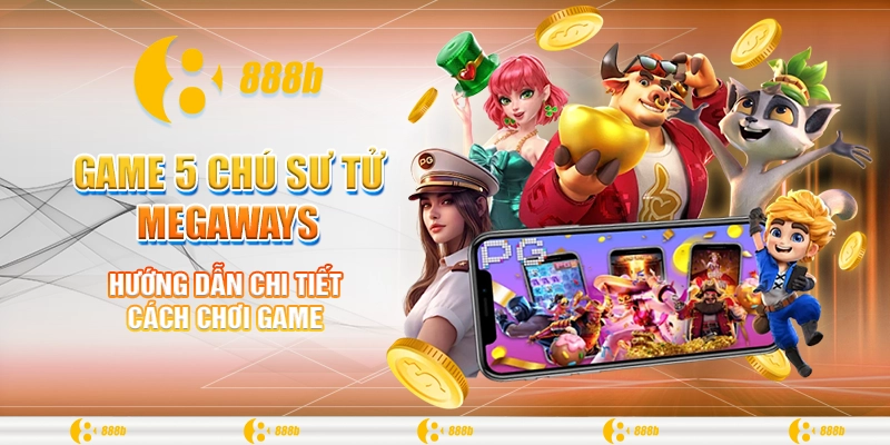 Game 5 Chú Sư Tử Megaways: Thử Vận May Nhận Ngay Phần Thưởng 4 Hướng dẫn chi tiết cách chơi game