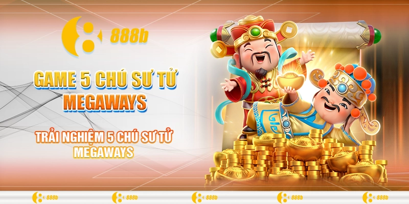 Game 5 Chú Sư Tử Megaways: Thử Vận May Nhận Ngay Phần Thưởng 1 Trải nghiệm 5 chú sư tử Megaways