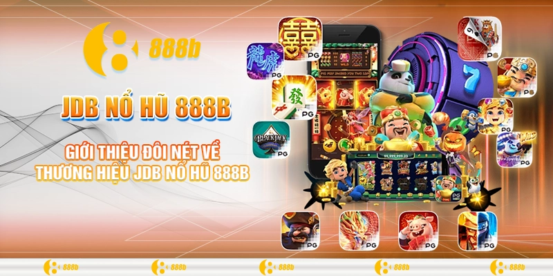 JDB Nổ Hũ 888B - Cược Nhỏ, Thắng Lớn, Tiền Về Nhanh Chóng 1 Giới thiệu đôi nét về thương hiệu JDB nổ hũ 888B