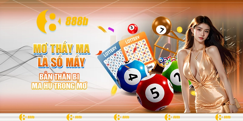 Mơ thấy ma là số mấy? 888B giải mã điềm báo cho tương lai 1 Bản thân bị ma hù trong mơ
