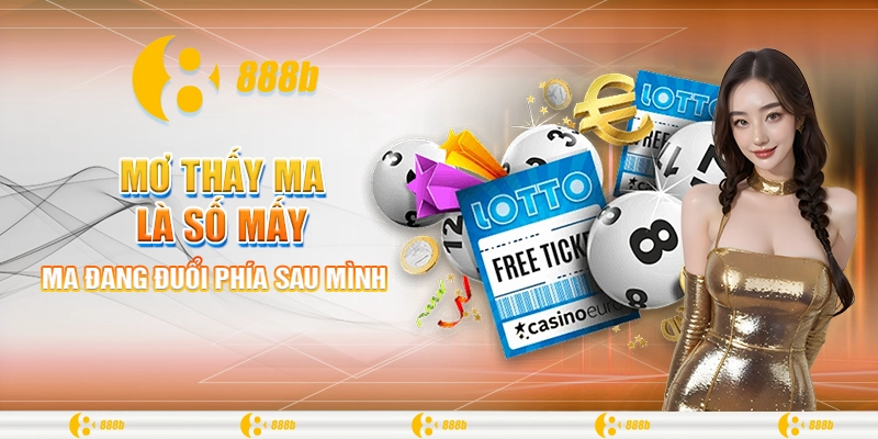 Mơ thấy ma là số mấy? 888B giải mã điềm báo cho tương lai 2 Ma đang đuổi phía sau mình