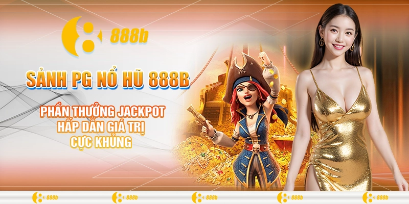 Phần thưởng Jackpot hấp dẫn giá trị cực khủng