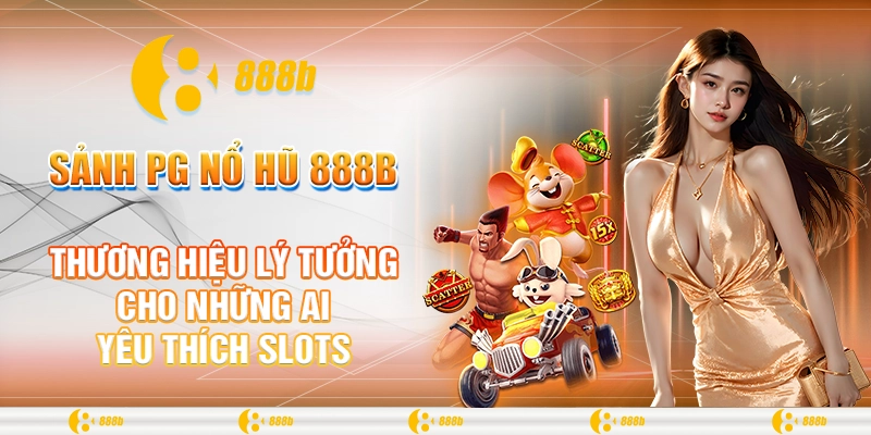 Thương hiệu lý tưởng cho những ai yêu thích slots