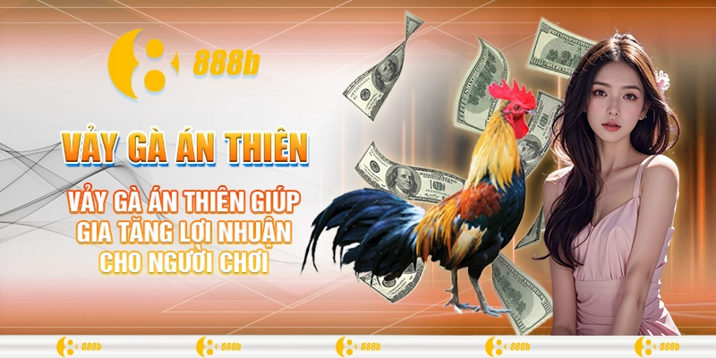 Vảy gà Án Thiên giúp gia tăng lợi nhuận cho người chơi