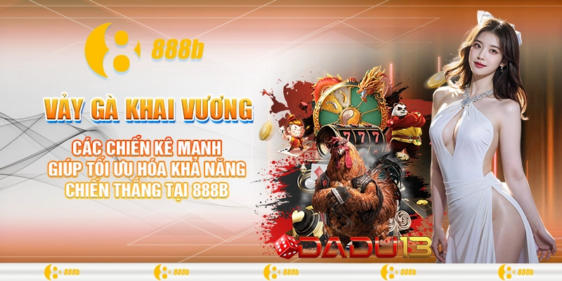 Vảy Gà Khai Vương: Bí Quyết Chọn Chiến Kê Đỉnh Cao Tại 888B 4 Các chiến kê mạnh giúp tối ưu hóa khả năng chiến thắng tại 888B