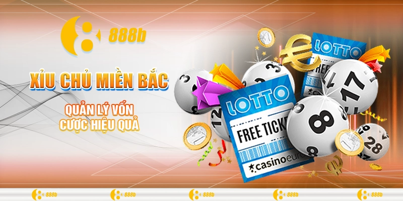 Xỉu Chủ Miền Bắc - Cơ Hội Giải Trí Bất Tận Tại Nhà Cái 888B 4 Quản lý vốn cược hiệu quả