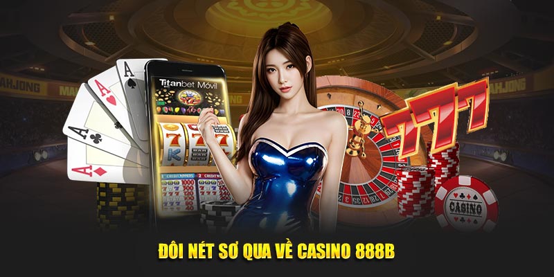 Sảnh casino 888B đáp ứng được mọi nhu cầu giải trí của bet thủ