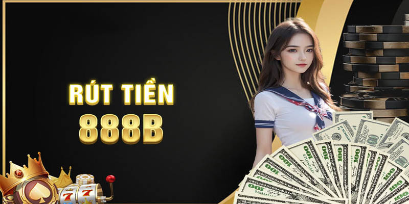 Rút Tiền 888B Theo Thông Tin Hướng Dẫn Mới Nhất 2025 1 Giao dịch rút tiền 888B được đánh giá là nhanh chóng